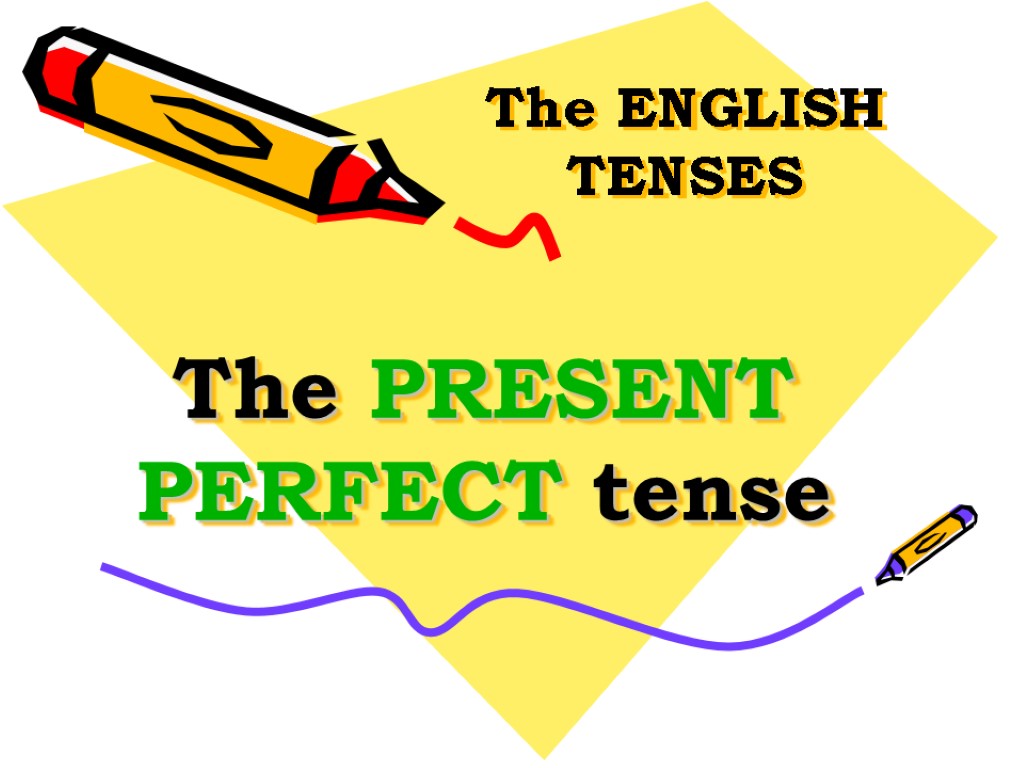 The ENGLISH TENSES The PRESENT PERFECT tense